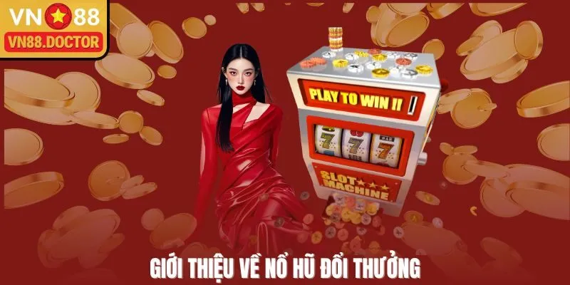 Giới thiệu về Nổ hũ đổi thưởng