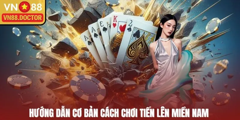 Hướng dẫn cơ bản cách chơi Tiến Lên Miền Nam