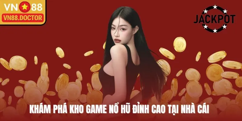 Khám phá kho game nổ hũ đỉnh cao tại nhà cái