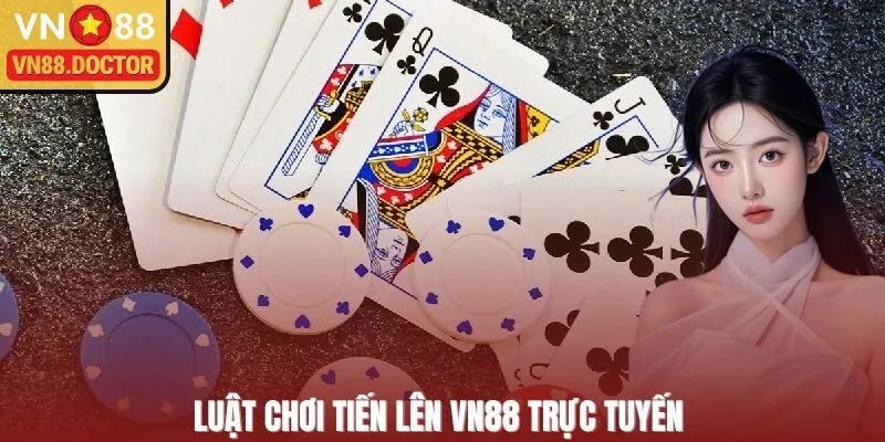 Luật chơi Tiến Lên VN88 trực tuyến