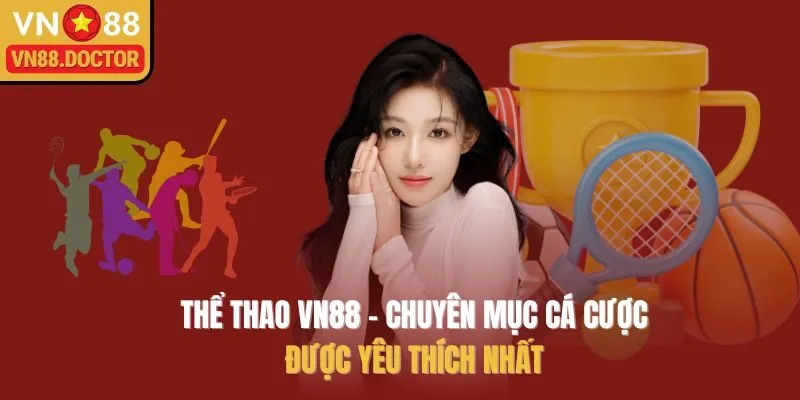 Thể Thao VN88 – Chuyên Mục Cá Cược Được Yêu Thích Nhất